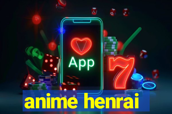 anime henrai